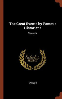 The Great Events by Famous Historians; Volume IV by Various