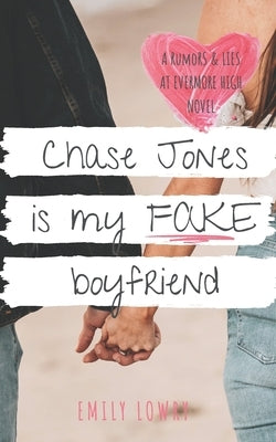 Chase Jones is My Fake Boyfriend: A Sweet YA Romance by Lowry, Emily