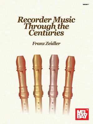 Recorder Music Through the Centuries by Zeidler, Franz