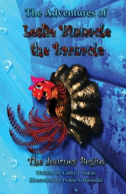The Adventures of Leslie Binnacle the Barnacle by Sakas, Cathy J.