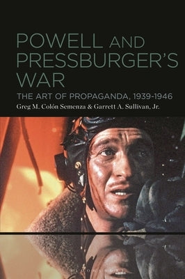 Powell and Pressburger's War: The Art of Propaganda, 1939-1946 by Semenza, Greg M. Col?n