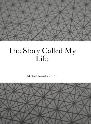 The Story Called My Life by Seamans, Michael Kalin