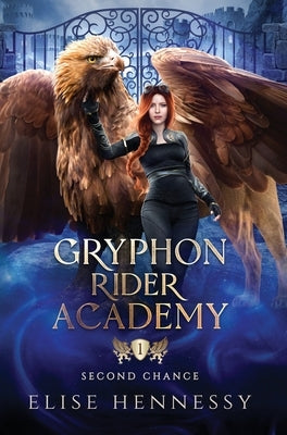 Gryphon Rider Academy 1: Second Chance (A Young Adult Fantasy) by Hennessy, Elise