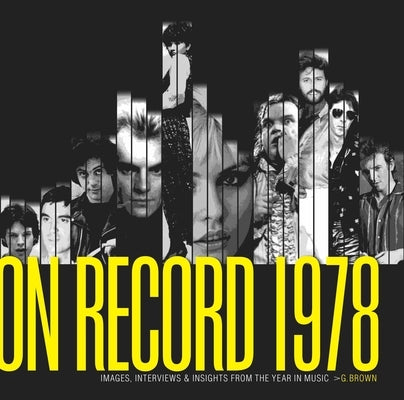 On Record - Vol. 1: 1978: Images, Interviews & Insights from the Year in Music by Brown, G.
