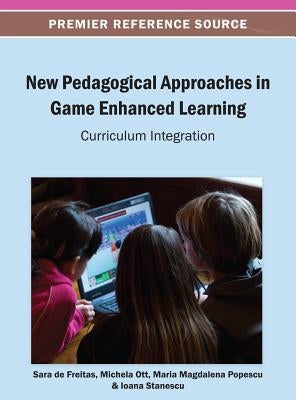 New Pedagogical Approaches in Game Enhanced Learning: Curriculum Integration by de Freitas, Sara