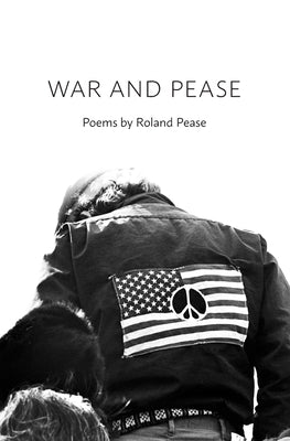War and Pease: Poems by Roland Pease by Pease, Roland