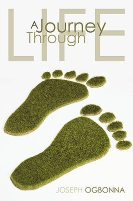 A Journey Through Life by Ogbonna, Joseph