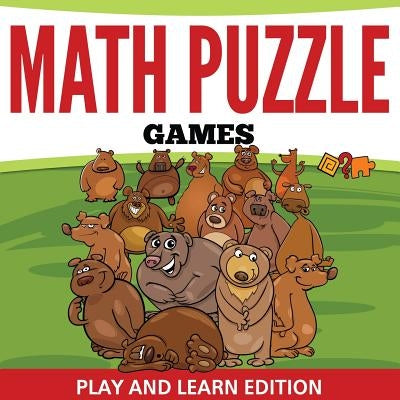 Math Puzzle Games: Play and Learn Edition by Speedy Publishing LLC