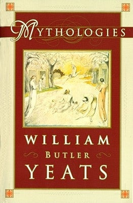 Mythologies by Yeats, William Butler