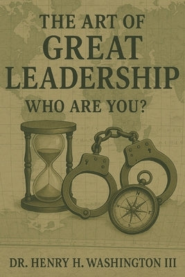 The Art of Great Leadership: Who Are You? by Washington, Henry H., III