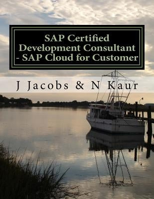 SAP Certified Development Consultant - SAP Cloud for Customer by Kaur, N.