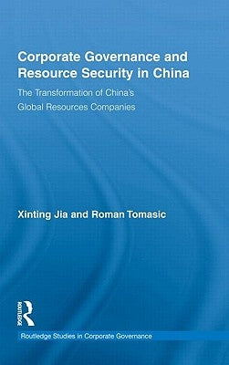Corporate Governance and Resource Security in China: The Transformation of China's Global Resources Companies by Jia, Xinting