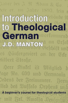 Introduction to Theological German: A Beginner's Course for Theological Students by Manton, J. D.