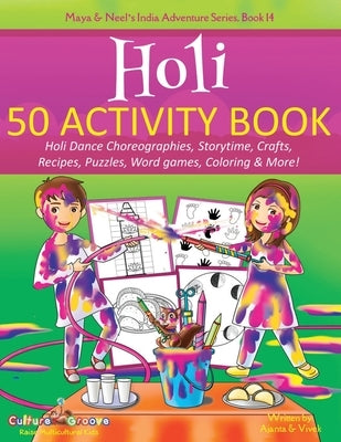 Holi 50 Activity Book: Holi Dance Choreographies, Storytime, Crafts, Recipes, Puzzles, Word games, Coloring & More! by Chakraborty, Ajanta