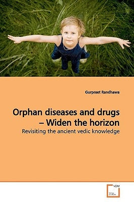 Orphan diseases and drugs - Widen the horizon by Randhawa, Gurpreet
