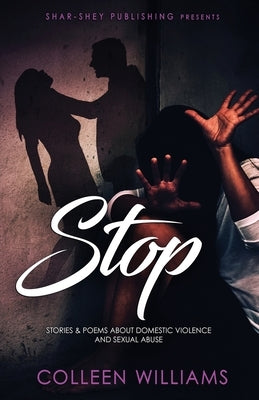 Stop: Stories & Poems about Domestic Violence and Sexual Abuse by Williams, Colleen