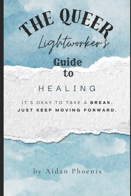 The Queer Lightworker's Guide to Healing by Phoenix, Aidan
