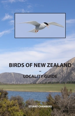 Birds of New Zealand - Locality Guide: Where to find birds in New Zealand by Chambers, Stuart
