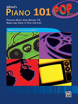 Alfred's Piano 101 Pop, Bk 1: Popular Music from Movies, Tv, Radio and Stage to Play for Fun! by Matz, Carol