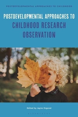 Postdevelopmental Approaches to Childhood Research Observation by Osgood, Jayne