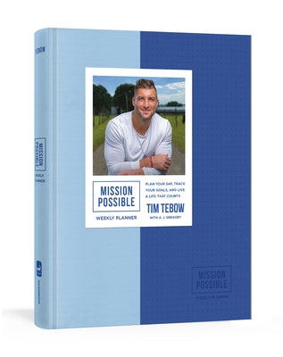 Mission Possible Weekly Planner: Plan Your Day, Track Your Goals, and Live a Life That Counts by Tebow, Tim