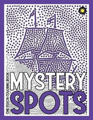 MYSTERY SPOTS One Color Coloring Book: 30 Hidden Pictures for Color Relaxation by Drawing, Sunlife