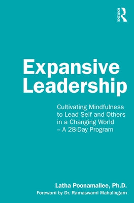 Expansive Leadership: Cultivating Mindfulness to Lead Self and Others in a Changing World - A 28-Day Program by Poonamallee, Latha