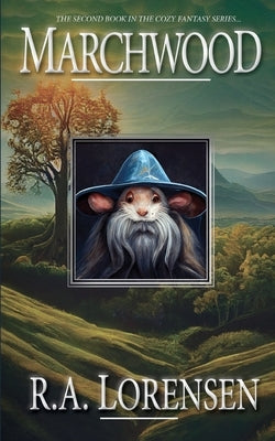 Marchwood: A Cozy Fantasy Novel (Book Two) by Lorensen, R. A.