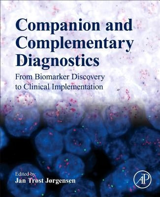 Companion and Complementary Diagnostics: From Biomarker Discovery to Clinical Implementation by Jørgensen, Jan Trøst