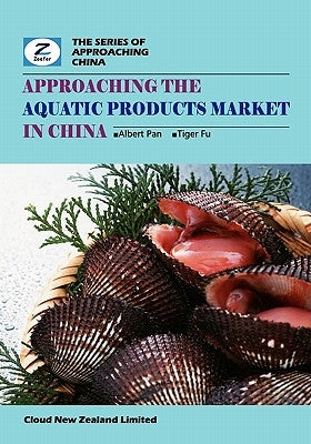Approaching the Aquatic Products Market in China: China Aquatic Products Market Overview by Fu, Tiger