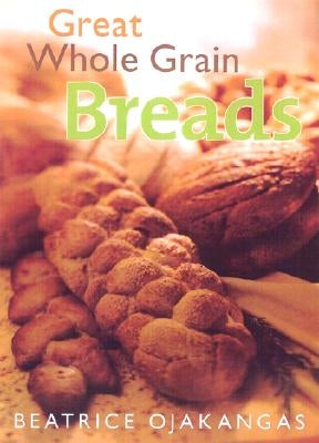 Great Whole Grain Breads by Ojakangas, Beatrice