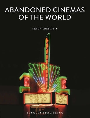 Abandoned Cinemas of the World by Edelstein, Simon