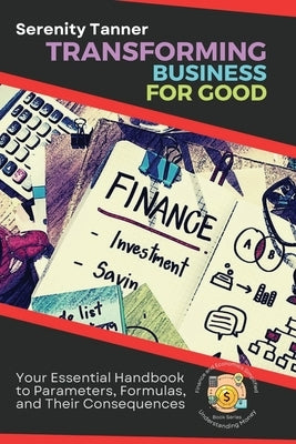 Transforming Business for Good: A Comprehensive Guide to Innovation, Ethics, and Data Analysis by Tanner, Serenity