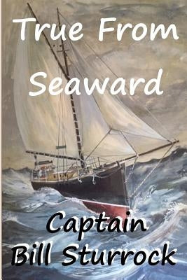 True From Seaward by Sturrock, Bill