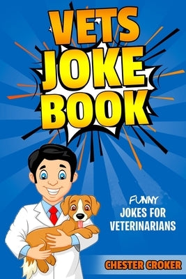 Vets Joke Book: Funny Jokes For Veterinarians by Croker, Chester