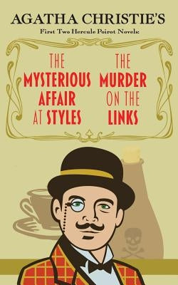 The Mysterious Affair at Styles and the Murder on the Links: Agatha Christie's First Two Hercule Poirot Novels by Christie, Agatha