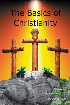 Basics of Christianity by Taylor, Tracy Carol