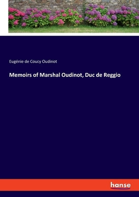 Memoirs of Marshal Oudinot, Duc de Reggio by de Coucy Oudinot, Eugénie