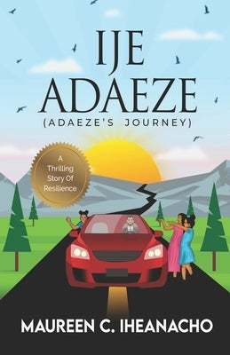 Ije Adaeze: A thrilling story of resilience by Iheanacho, Maureen C.