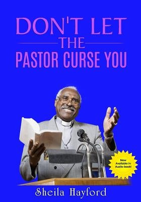 Don't Let The Pastor Curse You: and neither should you! by Hayford, Sheila