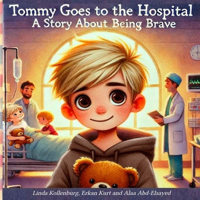 Tommy Goes to the Hospital: A Story about Being Brave by Kollenburg, Linda