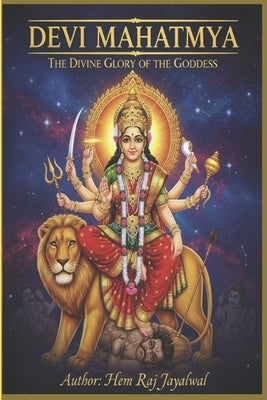 Devi Mahatmya: The Divine Glory of the Goddess by Jayalwal, Hem Raj Sharma