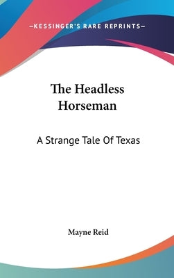 The Headless Horseman: A Strange Tale Of Texas by Reid, Mayne