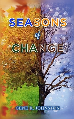 Seasons of Change by Gene R Johnston