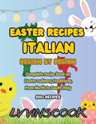 Easter Recipes Italian, Region by Region: Complete recipe book on Easter culinary traditions (100+ recipes), from North to South Italy (NON-COLOR VERS by Vinscook, LV