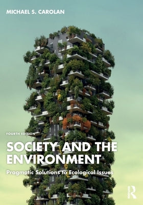 Society and the Environment: Pragmatic Solutions to Ecological Issues by Carolan, Michael S.