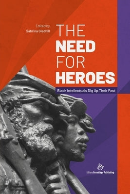 The Need for Heroes: Black Intellectuals Dig Up Their Past by Du Bois, W. E. B.