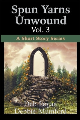 Spun Yarns Unwound Volume 3: A Short Story Series by Mumford, Debbie
