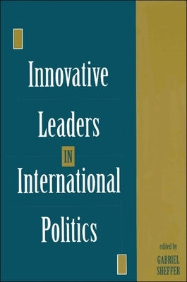 Innovative Leaders in International Politics by Sheffer, Gabriel