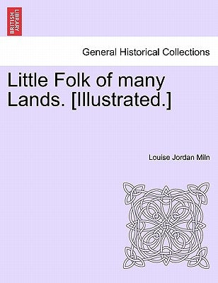 Little Folk of many Lands. [Illustrated.] by Miln, Louise Jordan